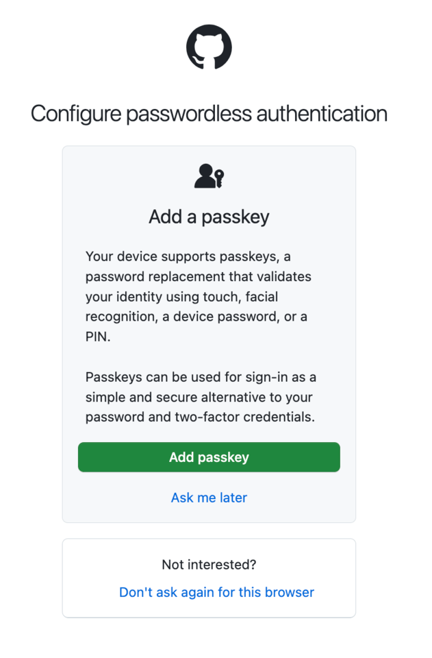 The prompt to register a passkey if you don't have one yet but your device is compatible. You can create a passkey then, delay registration to later, or ask to never be asked on that device again.
