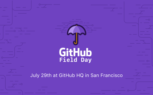 GitHub Field Day, July 29th