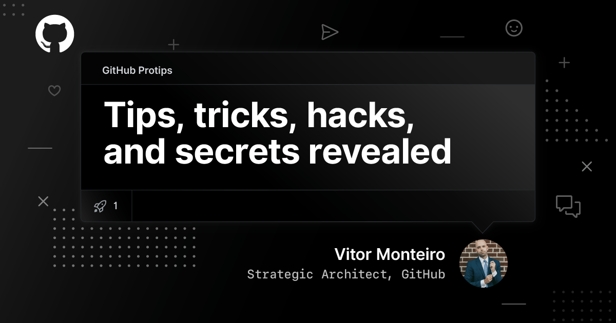 GitHub Protips: Tips, tricks, hacks, and secrets from Vitor Monteiro