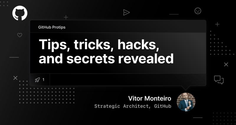 GitHub Protips: Tips, tricks, hacks, and secrets from Vitor Monteiro