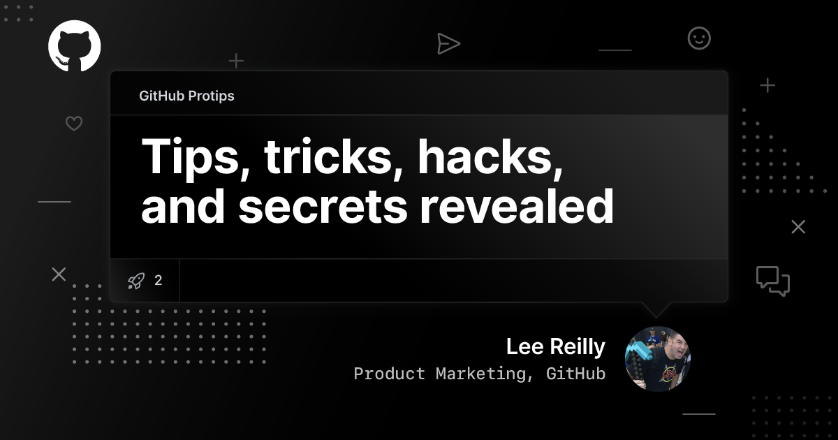 GitHub Protips: Tips, tricks, hacks, and secrets from Lee Reilly