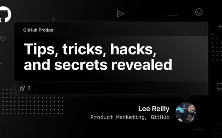 GitHub Protips: Tips, tricks, hacks, and secrets from Lee Reilly