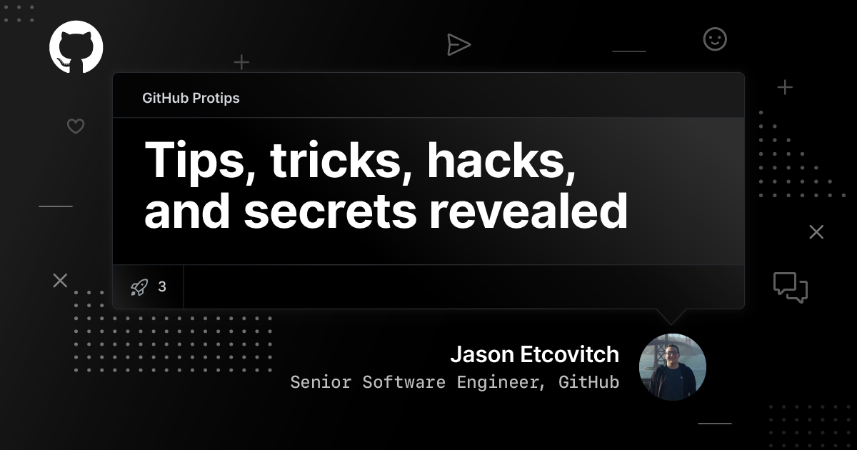 GitHub Protips: Tips, tricks, hacks, and secrets from Jason Etcovitch