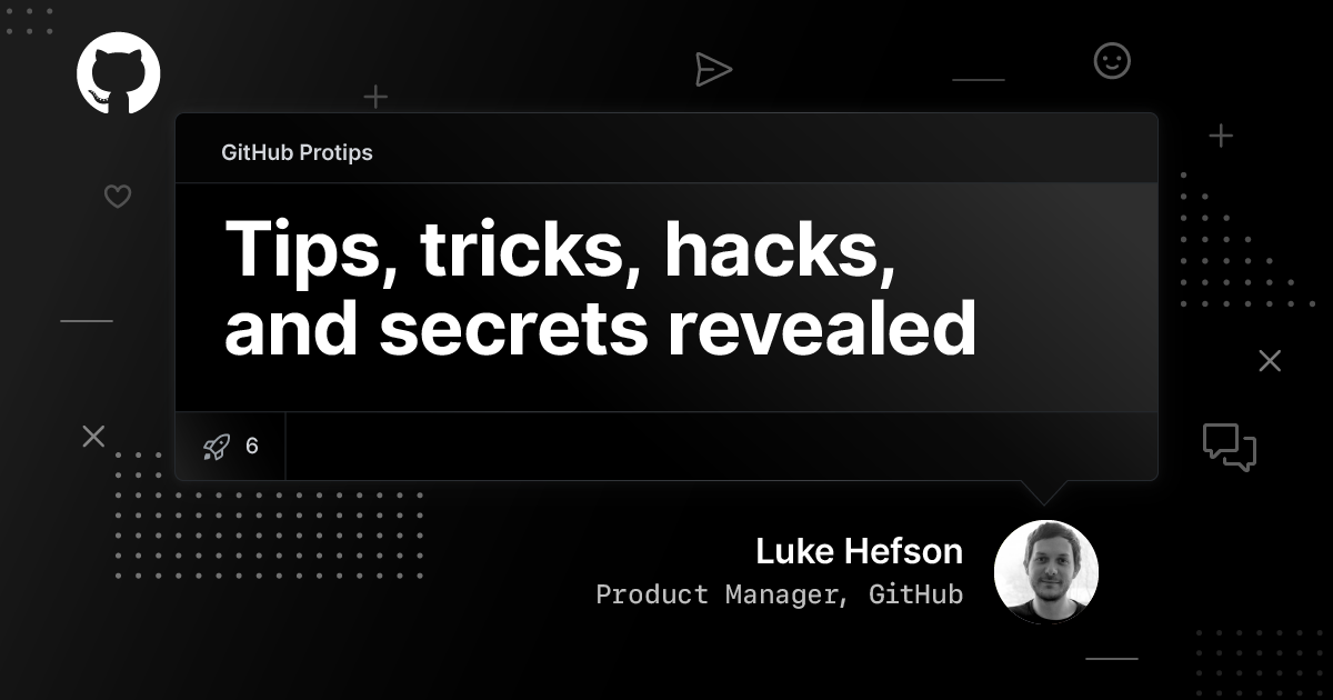 GitHub Protips: Tips, tricks, hacks, and secrets from Luke Hefson