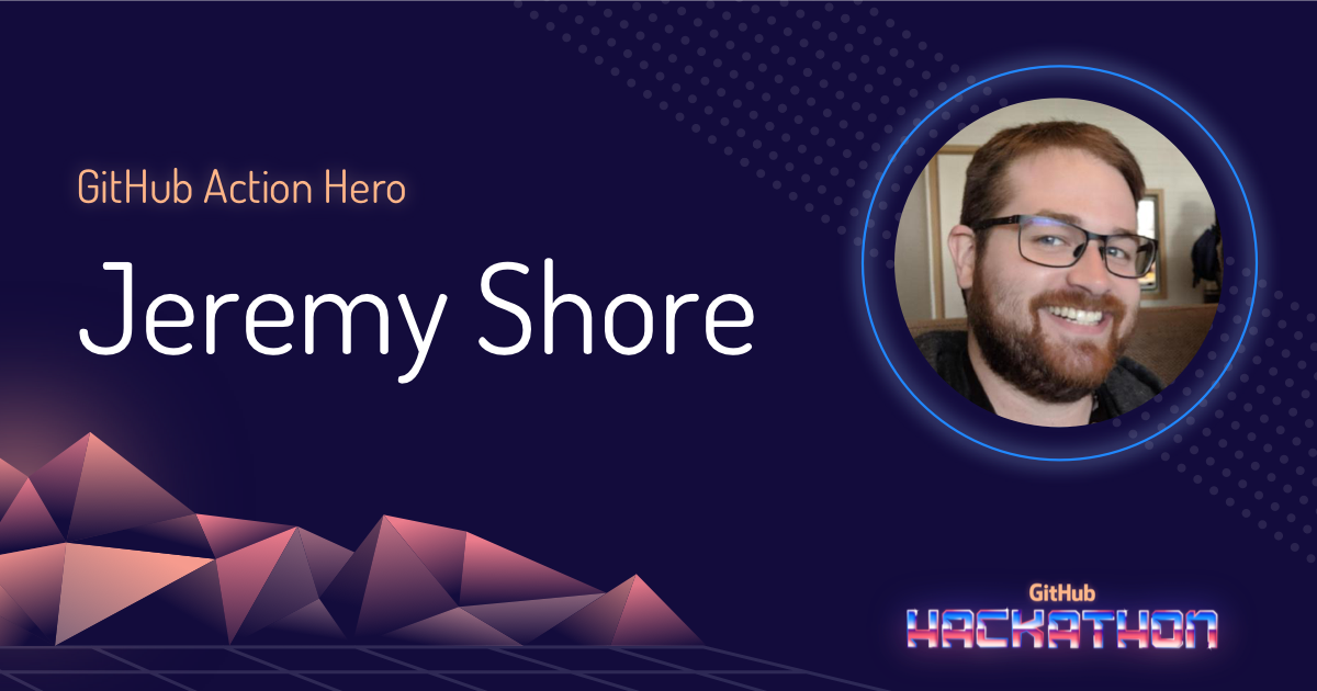 GitHub Action Hero: Jeremy Shore