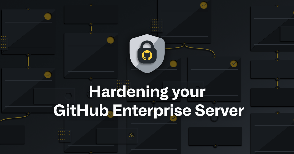 Hardening your GitHub Enterprise Server