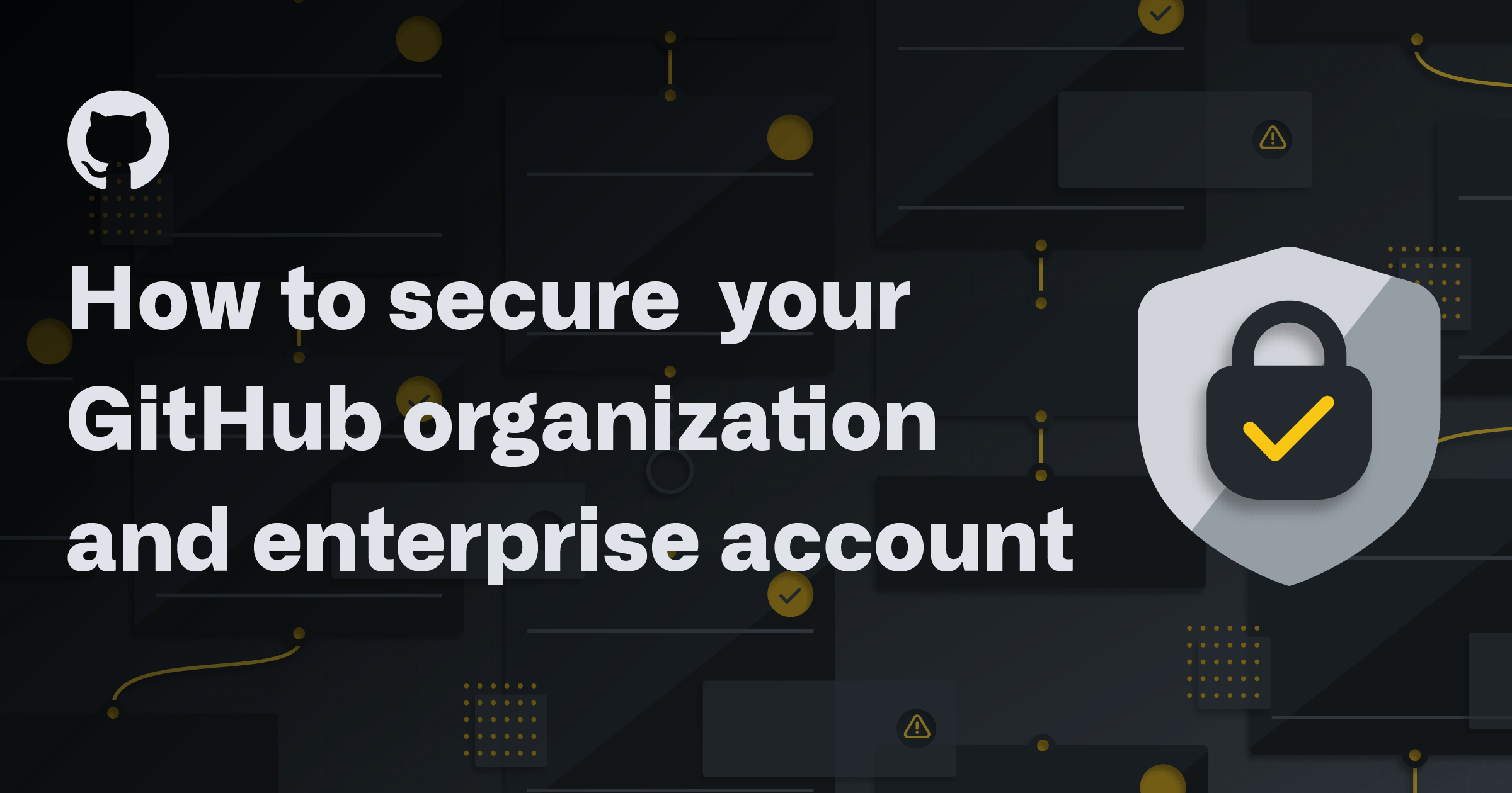 How to secure your GitHub organization and enterprise account 
