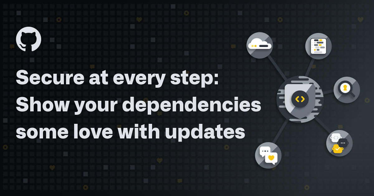 Secure at every step: Show your dependencies some love with updates