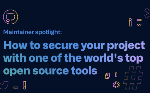 Maintainer spotlight: How to secure your project with one of the world’s top open source tools