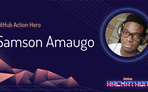 GitHub Action Hero: Samson Amaugo