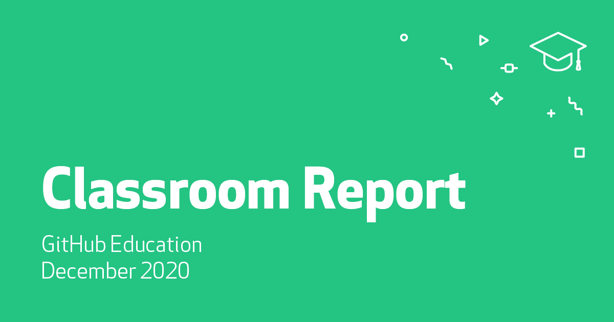 Announcing the GitHub Education Classroom Report 2020