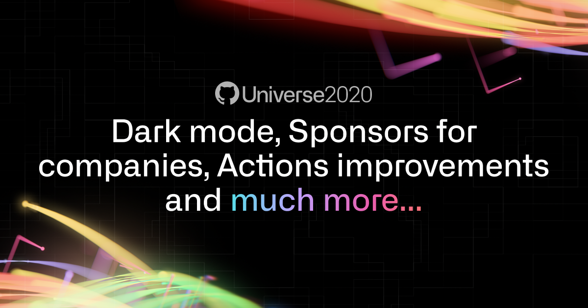 New from Universe 2020: Dark mode, GitHub Sponsors for companies, and more