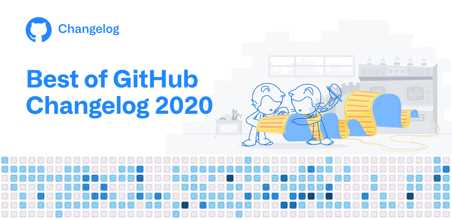 The best of Changelog • 2020 Edition | The GitHub Blog