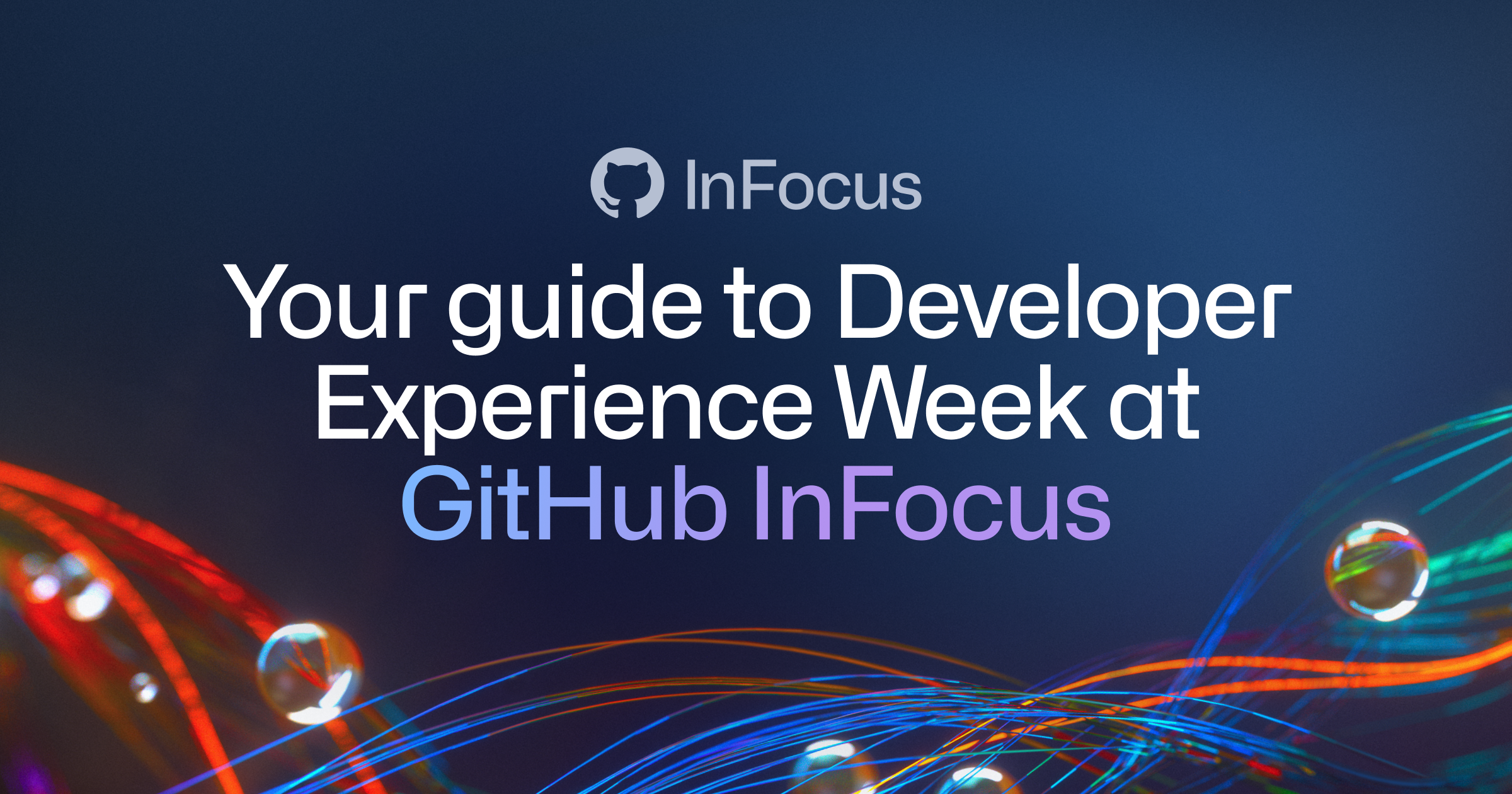 Your guide to Developer Experience Week at GitHub InFocus