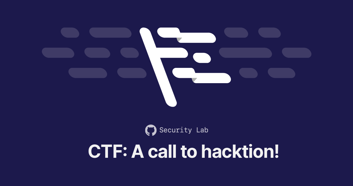 GitHub Security Lab Capture the Flag: A call to hacktion