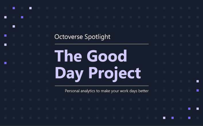 Octoverse Spotlight: The Good Day Project - personal analytics to make your work days better