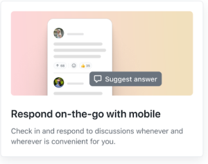 Feature card that reads: Respond on-the-go-with mobile! Check in and respond to discussions whenever and wherever is convenient for you