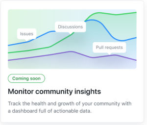 Feature card that reads: Coming soon! Monitor community insights. Track the health and growth of your community with a dashboard full of actionable data.