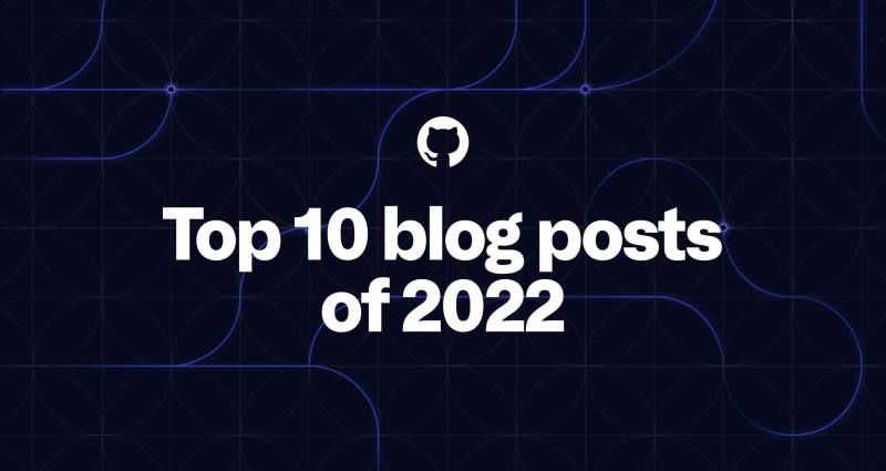 GitHub’s top 10 blog posts of 2022