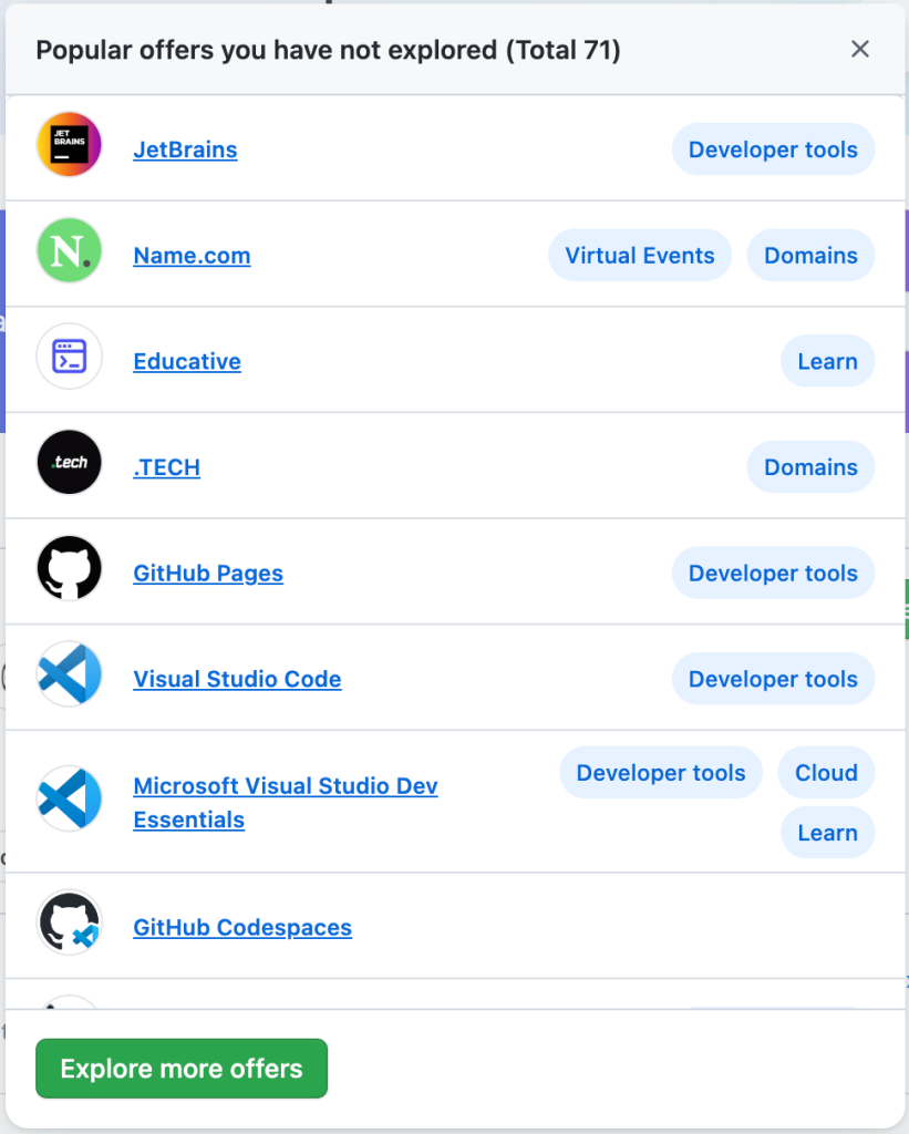 A web dialogs that lists GitHub Student Developer Pack offers. The dialog has a title that reads “Popular offers you have not explored (Total 86)". Below the title there is a list of Pack offers, each with an offer company logo icon, a linked company name, and text indicating the categories of the offers. At the bottom of the list there is a button with the text Explore more offers.