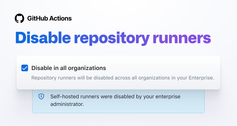 GitHub Actions: You can now disable repo level self-hosted runners in an Enterprise and Organization