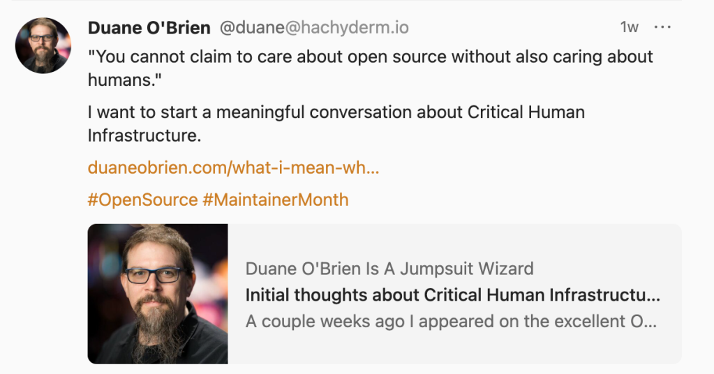 Screenshot of a post from Mastodon user Duane@hachyderm.io that reads, "You cannot claim to care about open source without also caring about humans. I want to start a meaningful conversation about Critical Human Infrastructure." The post includes a link to a blog post he wrote.