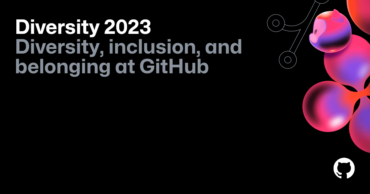 Diversity, inclusion, and belonging at GitHub in 2023