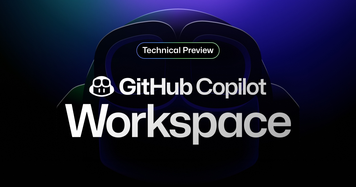 GitHub Copilot Workspace: Welcome to the Copilot-native developer environment (6 minute read)