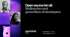 A dark background features a pillar of Universe-themed graphics to the left with a photo of the speakers. The foreground text reads "Open source for all: Skilling the next generation of developers" and the speakers are Ruth Ikegah from CHAOSS and Sarah Oyetubo from GitHub. The Universe 24 logo sits at the bottom.