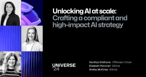 A dark background features a pillar of Universe-themed graphics to the left with a photo of the speakers. The foreground text reads "Unlocking AI at scale: Crafting a compliant and high-impact AI strategy" and the speakers are Sandhya Sridharan from JPMorgan Chase, Elizabeth Pemmerl and Shelley McKinley from GitHub. The Universe 24 logo sits at the bottom.