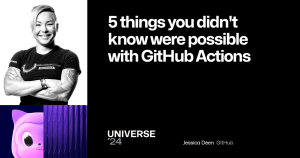 A dark background features a pillar of Universe-themed graphics to the left with a photo of the speaker. The foreground text reads "5 things you didn't know were possible with GitHub Actions" and the speaker is Jessica Deen from GitHub. The Universe 24 logo sits at the bottom.