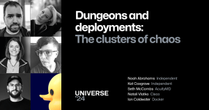 A dark background features a pillar of Universe-themed graphics to the left with a photo of the speakers. The foreground text reads "Dungeons and deployments: The clusters of chaos" and the speakers are Natali Vlatko from Cisco, Seth McCombs from AcuityMD, Noah Abrahams from Independent, Ian Coldwater from Docker, Kat Cosgrove from Independent. The Universe 24 logo sits at the bottom.