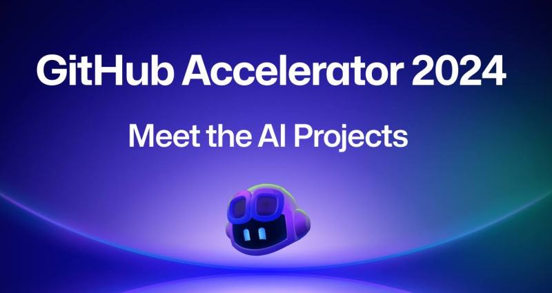 2024 GitHub Accelerator: Meet the 11 projects shaping open source AI
