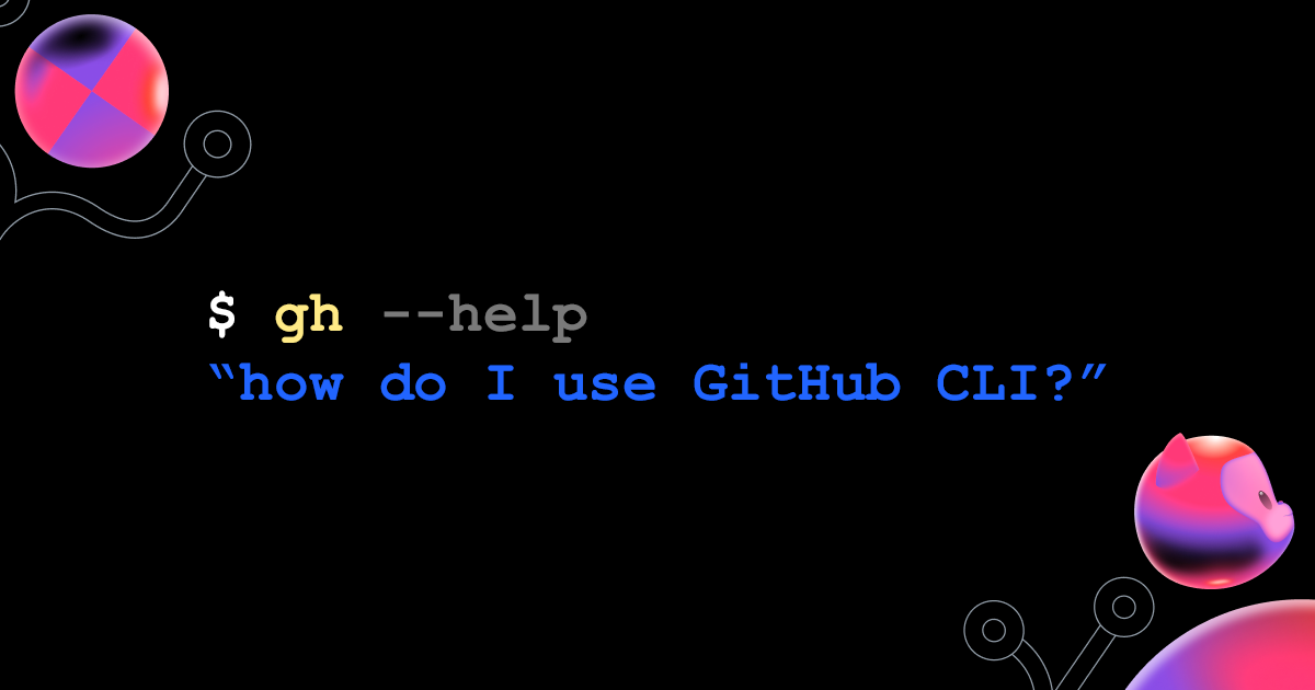 How to level up your Git game with GitHub CLI