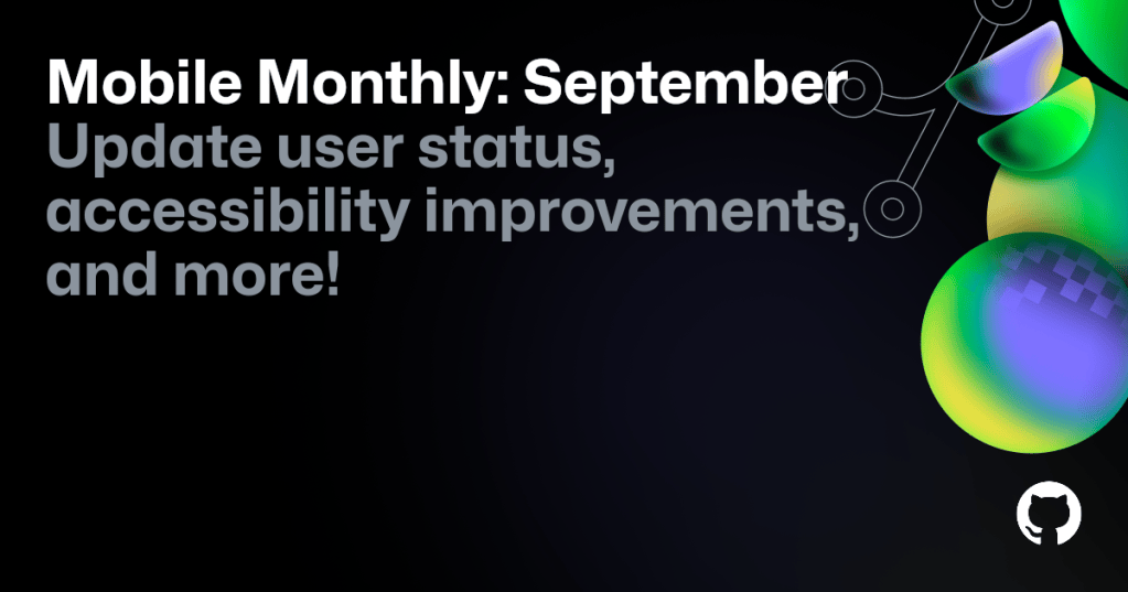 What's New in Mobile, September Update - GitHub Changelog