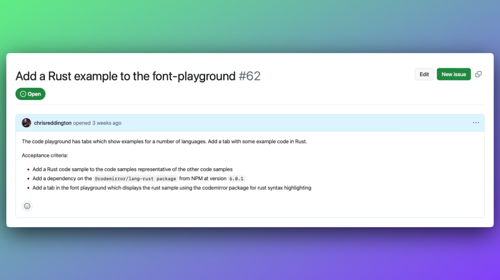 An example of a GitHub Issue that outlines the acceptance criteria for adding a rust example to a font playground. It describes the code playground andlists 3 bullet points of acceptance criteria, including expectations around syntax higlighting, representative code samples and specific package versions to use.