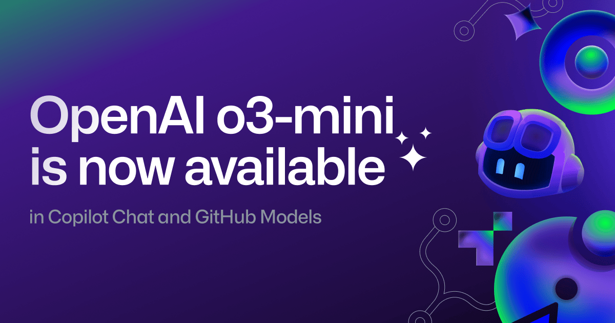 OpenAI o3-mini now available in GitHub Copilot and GitHub Models ...
