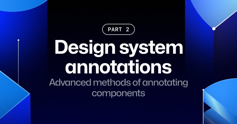 Design system annotations, part 2: Advanced methods of annotating ...
