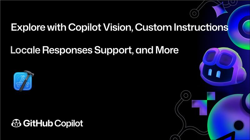 New Copilot features in Xcode: vision, custom instructions, and locale response support