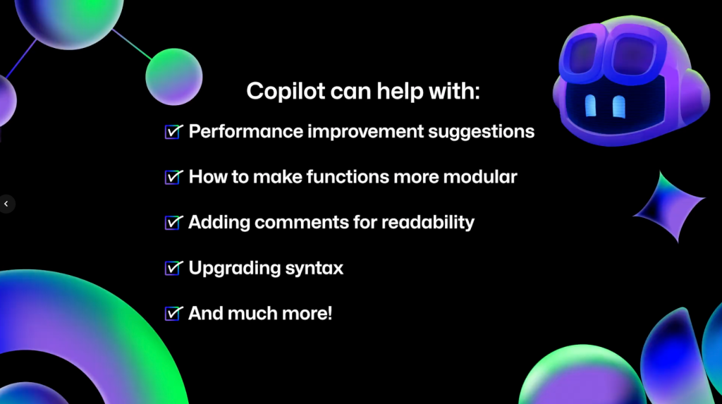 A slide explaining that Copilot can help with performance improvement suggestions, how to make functions more modular, adding comments for readability, upgrading syntax, and much more!