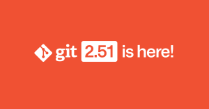 Highlights from Git 2.51 - The GitHub Blog