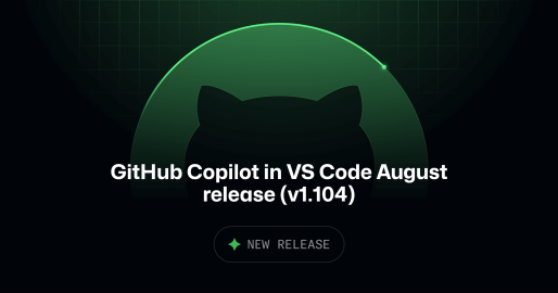 GitHub Copilot in VS Code August release (v1.104) - GitHub Changelog