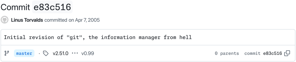 Screenshot of the first Git commit on GitHub. Commit hash e83c516, authored by Linus Torvalds on April 7, 2005. The commit message reads: “Initial revision of git, the information manager from hell. It shows the commit on the master branch, with tags v2.51.0-rc1 and v0.99, and notes “0 parents.