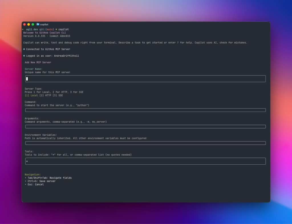 A terminal window showing the GitHub Copilot CLI interface where a user is adding a new MCP (Model Context Protocol) server. The screen includes input fields for server name, type (Local, HTTP, or SSE), command, arguments, environment variables, and tools to include. The interface indicates the user is logged in as “Andrea@Griffiths11” and offers navigation shortcuts for saving or canceling.