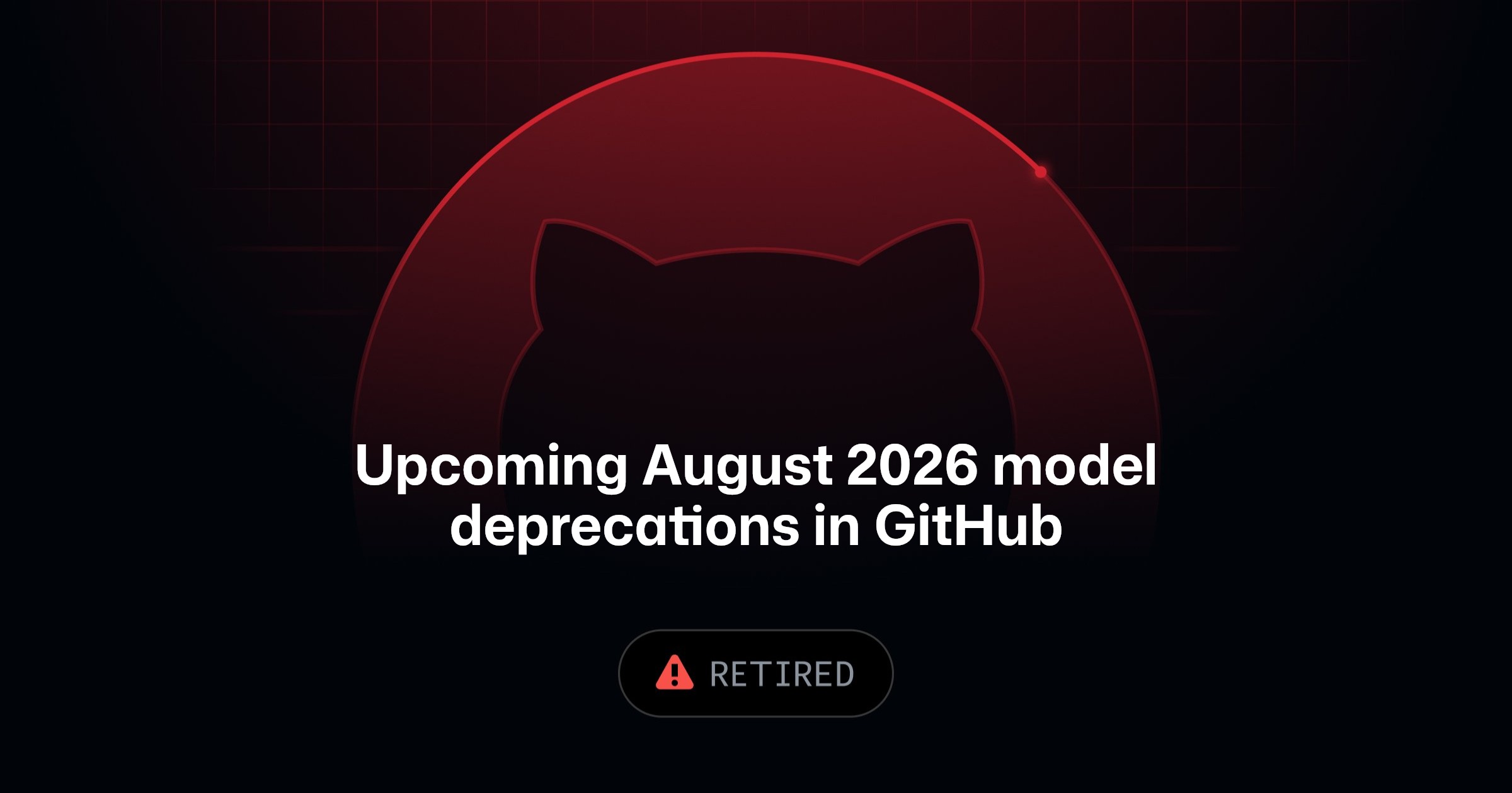 Upcoming August 2026 model deprecations in GitHub Copilot