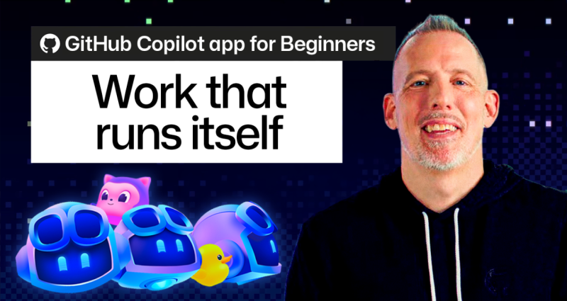GitHub Copilot app for Beginners: Work that runs itself.