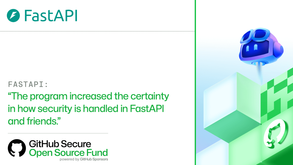 FASTAPI:​

'The program increased the certainty in how security is handled in FastAPI and friends.'