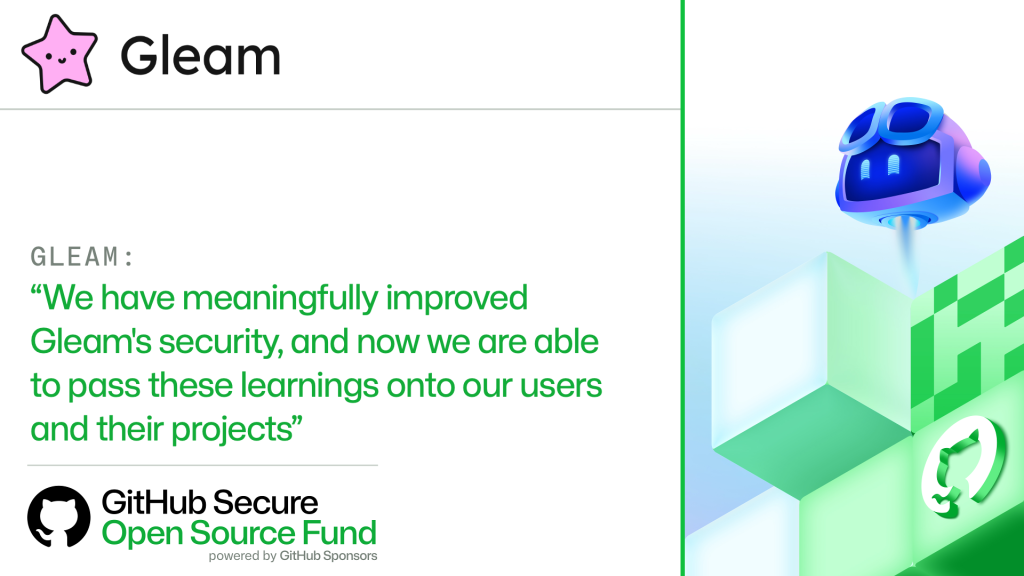 GLEAM:​

'We have meaningfully improved Gleam's security, and now we are able to pass these learnings onto our users and their projects.'