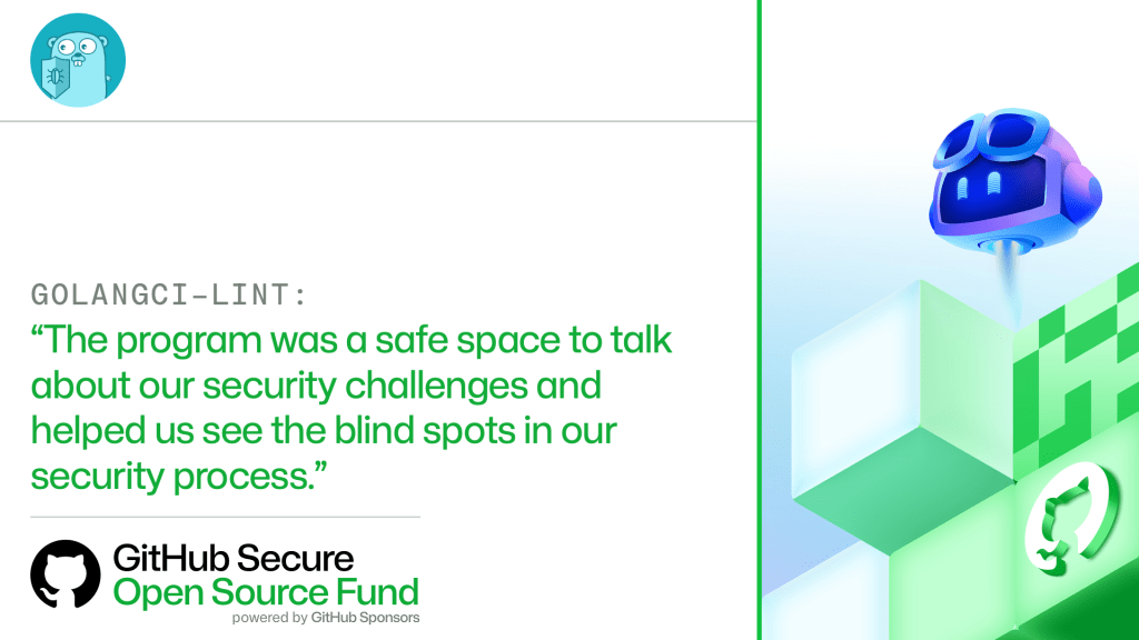 GOLANGCI-LINT:​

'The program was a safe space to talk about our security challenges and helped us see the blind spots in our security process.'
