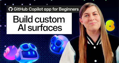 GitHub Copilot app for Beginners: Build custom AI surfaces